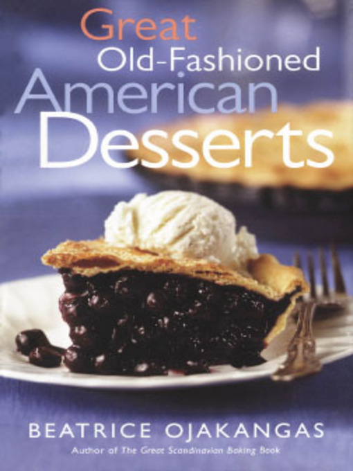 Title details for Great Old-Fashioned American Desserts by Beatrice Ojakangas - Available